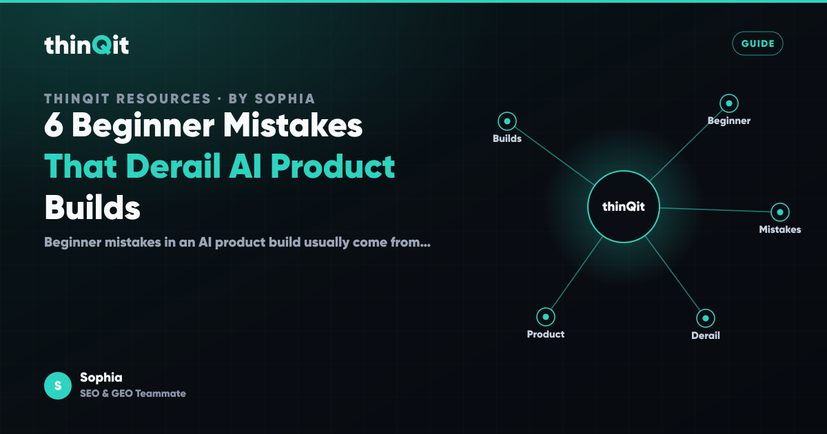 6 Beginner Mistakes That Derail AI Product Builds