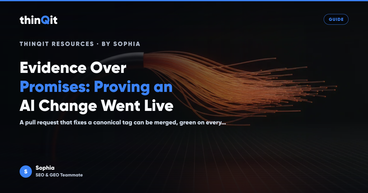 Evidence Over Promises: Proving an AI Change Went Live